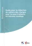 Olivier Cheminat et Laurent Jubin - Guide pour la rédaction de cahiers des charges pour la sous-traitance en mécano-soudage.
