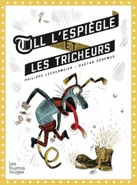 Philippe Lechermeier et Gaëtan Dorémus - Till l'espiègle et les tricheurs.