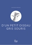 Mathias Friman - D'un petit oiseau gris souris.