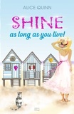 Alice Quinn - SHINE, AS LONG AS YOU LIVE !.