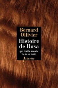 Bernard Ollivier - Histoire de Rosa qui tint le monde dans sa main.