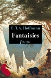Ernst Theodor Amadeus Hoffmann - Fantaisies - Dans la manière de Callot.