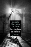 Joseph Sheridan Le Fanu - Invitation au crime.