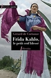 Gérard de Cortanze - Frida Kahlo, le petit cerf blessé.