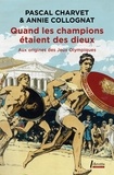 Pascal Charvet et Annie Collognat - Quand les champions étaient des dieux - Aux origines des Jeux olympiques.