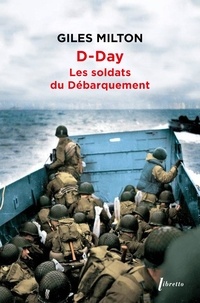 Giles Milton - D-Day - Les soldats du Débarquement.