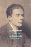 Klaus Mann - Contre la barbarie 1925 - 1948.