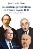 Jean-Louis Rizzo - Les élections présidentielles en France depuis 1848.
