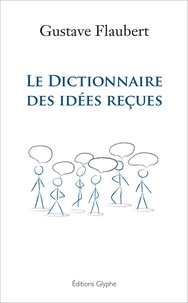 Gustave Flaubert - Le dictionnaire des idées reçues.