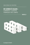  Babels - De Lesbos à Calais - Comment l'Europe fabrique des camps.