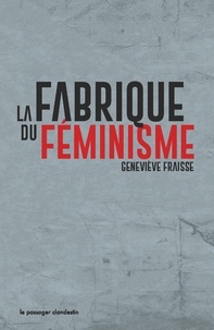 Geneviève Fraisse - La fabrique du féminisme.