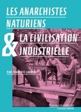 François Jarrige - Les anarchistes naturiens et la civilisation industrielle.