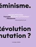 Françoise d' Eaubonne - Ecologie/Féminisme - Révolution ou mutation ?.