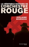 Guillaume Bourgeois - La véritable histoire de l'Orchestre rouge.