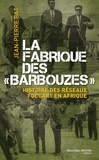 Jean-Pierre Bat - La fabrique des "barbouzes" - Histoire des réseaux Foccart en Afrique.