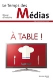 Françoise Hache-Bissette et Denis Saillard - Le Temps des Médias N° 24, Printemps-été 2015 : A table !.