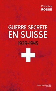 Christian Rossé - Guerre secrète en Suisse.