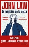 Bertrand Martinot - John Law - Le magicien de la dette.