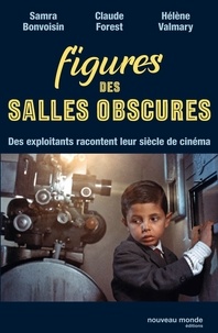 Samra-Martine Bonvoisin et Claude Forest - Figures des salles obscures - Des exploitants racontent leur siècle de cinéma.