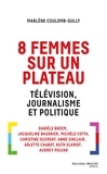 Marlène Coulomb-Gully - 8 femmes sur un plateau - Télévision, journalisme et politique.