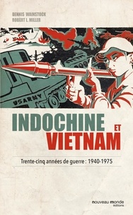 Dennis Wainstock et Robert-L Miller - Indochine et Vietnam - Trente-cinq années de guerre : 1940-1975.