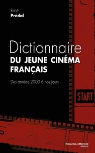 René Prédal - Dictionnaire du jeune cinéma français - Des années 2000 à nos jours.