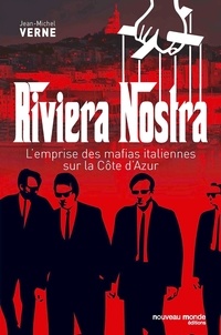 Jean-Michel Verne - Riviera Nostra - L'emprise des mafias italiennes sur la Côte d'Azur.
