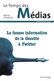 Marion Brétéché et Evelyne Cohen - Le Temps des Médias N° 30, printemps 2018 : La fausse information de la Gazette à Twitter.