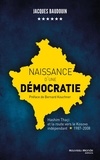 Jacques Baudouin - Naissance d'une démocratie - Hashim Thaçi et la route vers le Kosovo indépendant (1987-2008).