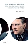 Otto Skorzeny - Mes missions secrètes - Mémoires du plus audacieux des commandos d'Hitler.