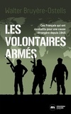 Walter Bruyère-Ostells - Les volontaires armés - Ces Français qui ont combattu pour une cause étrangère depuis 1945.