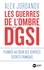 Alex Jordanov - Les guerres de l'ombre de la DGSI - Plongée au coeur des services secrets français.