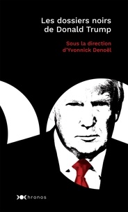 Yvonnick Denoël - Les dossiers noirs de Donald Trump.