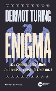 Dermot Turing - Enigma - Ou comment les Alliés ont réussi à casser le code nazi.