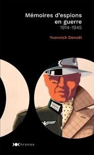 Yvonnick Denoël - Mémoires d'espions en guerre - 1914-1945.