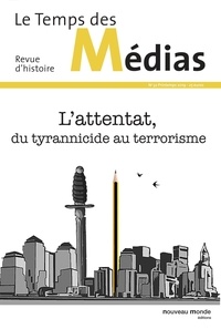  Nouveau monde - Le Temps des Médias N° 32 : L'attentat, du tyrannicide au terrorisme.