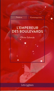 Olivier Schmidt - L'empereur des boulevards - Ou l'incroyable destin de Georges Feydeau.
