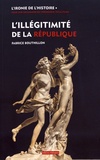 Fabrice Bouthillon - L'ironie de l'histoire - Tome 1, L'illégitimité de la République : considérations sur l'histoire politique de la France au XIXe siècle (1851-1914).