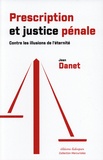 Jean Danet - Prescription et justice pénale - Contre les illusions de l'éternité.