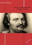 Octave Mirbeau - Balzac, vie prodigieuse, amours et mort.