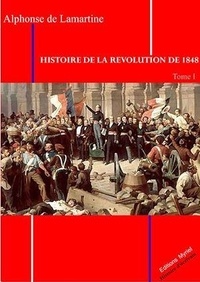Alphonse De Lamartine - Histoire de la Révolution 1848 T. I.