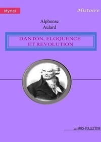 Alphonse Aulard - Danton, éloquence et Révolution.