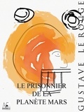 Gustave Le Rouge - Le prisonnier de la planète Mars.