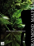 Raymond Maufrais - Aventures en Guyane - Journal d'un explorateur disparu.