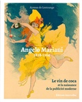 Aymon de Lestrange - Angelo Mariani 1838-1914 - Le vin de coca et la naissance de la publicité moderne.