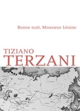 Tiziano Terzani - Bonne nuit, Monsieur Lénine - Voyage à travers la fin de l'empire soviétique.