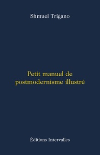 Shmuel Trigano - Petit manuel de postmodernisme illustré.