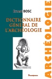 Ernest Bosc - Dictionnaire général de l'archéologie et des antiquités chez les divers peuples.