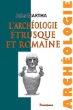 Jules Martha - L'archéologie étrusque et romaine.