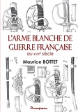 Maurice Bottet - L'arme blanche de guerre française au XVIIIe siècle.